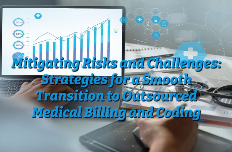 Mitigating Risks and Challenges: Strategies for a Smooth Transition to Outsourced Medical Billing and Coding