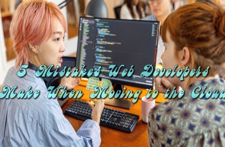 5 Mistakes Web Developers Make When Moving to the Cloud