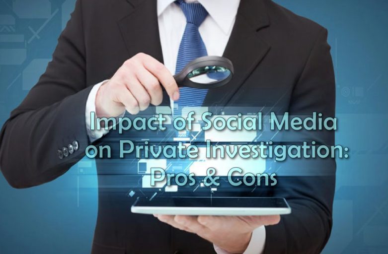 Impact of Social Media on Private Investigation: Pros & Cons