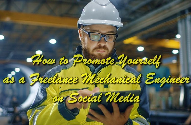 How to Promote Yourself as a Freelance Mechanical Engineer on Social Media