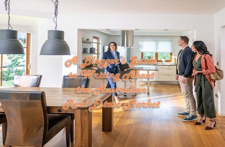 A Blogger&rsquo;s Guide to Writing About the Australian Real Estate Market